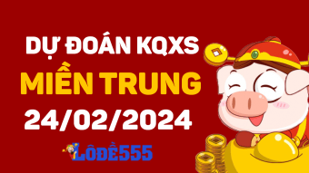  Dự Đoán XSMT 24/2/2024 - Soi Cầu Dự Đoán Xổ Số Miền Trung 24 tháng 2